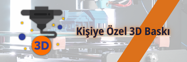 Kişiye Özel 3D Baskı Hizmeti